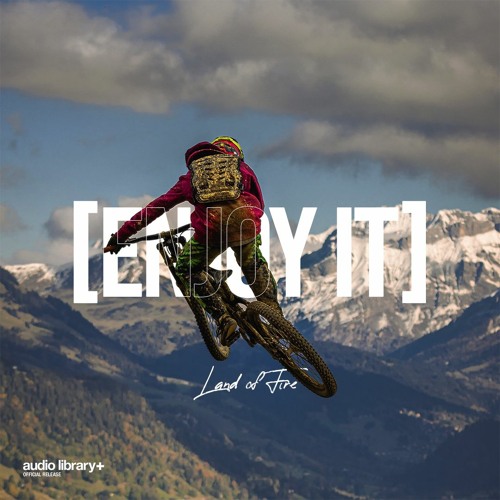 Enjoy It — Land of Fire | Free Background Music | Audio Library Release