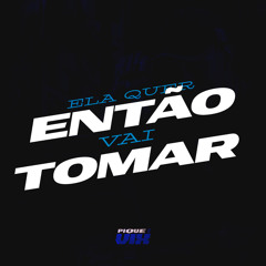 Ela Quer Então Vai Tomar - DJ 2N DO TB ' FEAT ESQUILO DJ , MC TINALDO