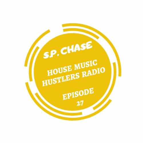 Stream S.P. Chase - House Music Hustlers Radio Epsiode 27 by S.P. Chase |  Listen online for free on SoundCloud