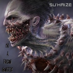 [SP] - I'm A Fuckin Monster - Su'Kaize