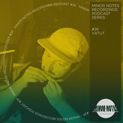 Yatut - Minor Notes Podcast #39