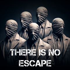 THERE  IS NO ESCAPE