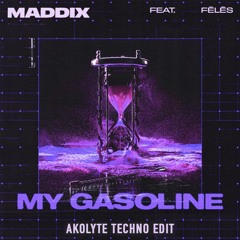 Maddix Feat. Fēlēs - My Gasoline (Akolyte Techno Edit)