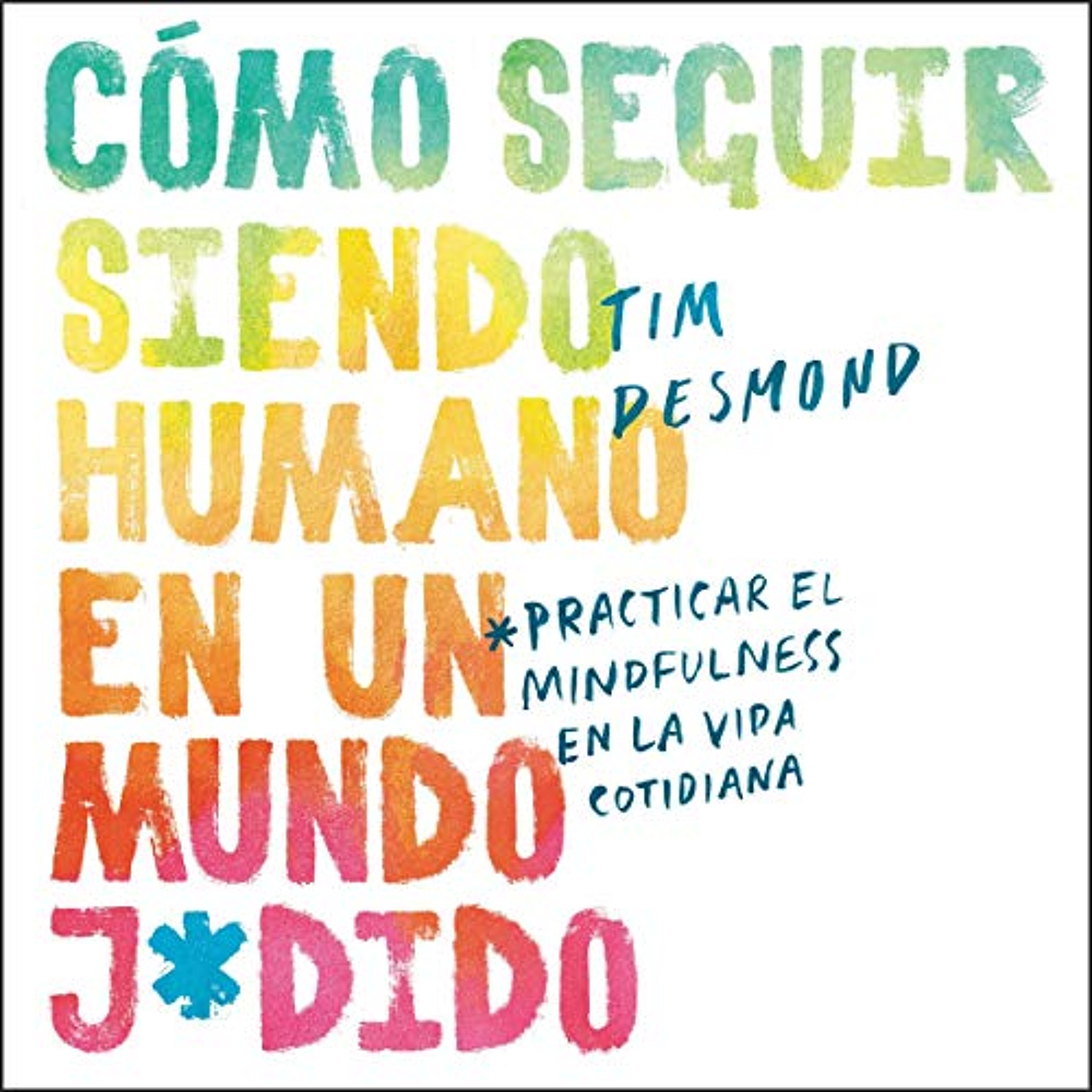 Como seguir siendo humano en un mundo j*dido [How to Stay Human in a F*cked-Up World] (Spanish edition) (Audiolibro) | Prueba Gratis