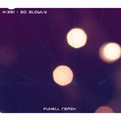 K-391 - So Slowly [Fuxell Remake]
