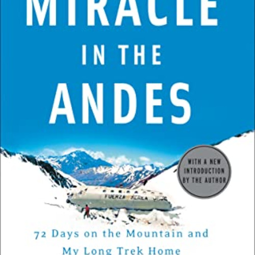 [Download] EBOOK 💕 Miracle in the Andes: 72 Days on the Mountain and My Long Trek Ho