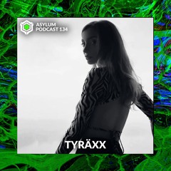 ASYLUM PODCAST #134 | TYRÄXX