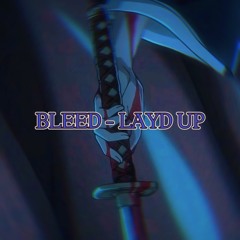BLEED - LAYD UP