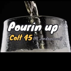 Pourin Up By Colt45 ft. JordanLoud