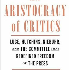 EBook online  An Aristocracy of Critics: Luce, Hutchins, Niebuhr, and the Commit