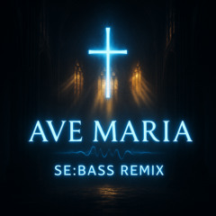 Ave Maria (SE:BASS REMIX)