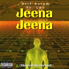 Jeena Jeena Atif Aslam (slowed + Reverbed) Leo