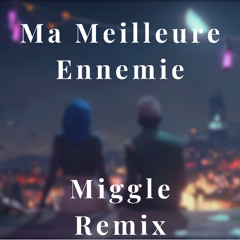 Arcane - Ma Meilleure Ennemie (Miggle Bootleg)