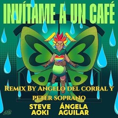 Steve Aoky & Angela Aguilar - Invitame A Un Cafe ( Angelo Del Corral & Peter Soprano Tech Mix )