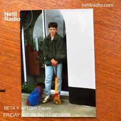 Beta K w/ Liam Casey - 7th June 2024