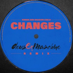 Kungs & Shadow Child - Changes (DeusExMaschine Remix)