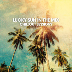 Lucky Sun In The Mix: Chillout Sessions (May 2025)