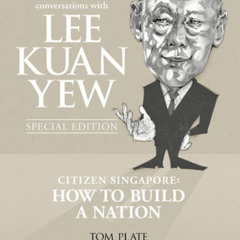 [GET] EPUB 📙 Conversations with Lee Kuan Yew: Citizen Singapore: How to Build a Nati
