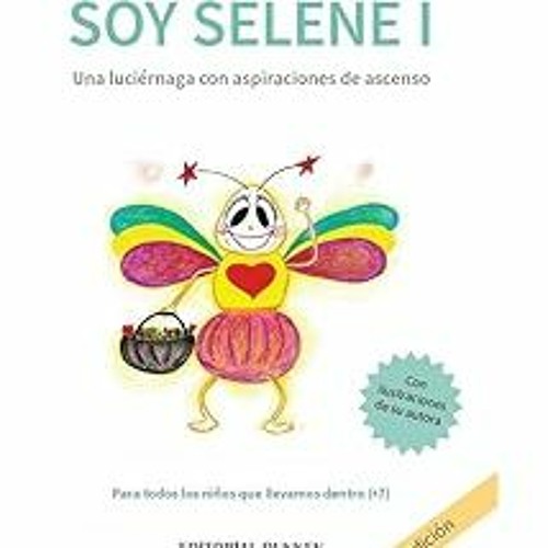 % SOY SELENE I. Una luciérnaga con aspiraciones de ascenso.: Un dulce relato para reír y aprend