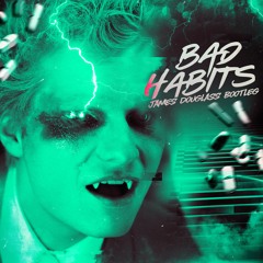 Bad Habits ( James Douglass Remix ) Free Download*