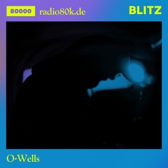 Radio 80000 x Blitz Take Over — O-Wells [13.02.21]