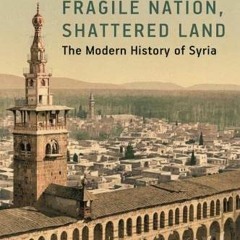 free EPUB 📕 Fragile Nation, Shattered Land: The Modern History of Syria by  James A.
