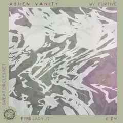 Ashen Vanity w/ Furtive - 17Feb2025