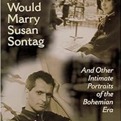 [View] [KINDLE PDF EBOOK EPUB] The Man Who Would Marry Susan Sontag: And Other Intima