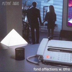 fond affections - Mutant Radio Shows