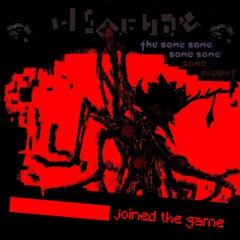 [PIPEJAM ACT 7] ▇▇▇▇▇▇▇▇ joined the game "The Same Same Same Same Same Puppet"