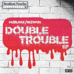 Morlack & Bezwun - Double Trouble EP