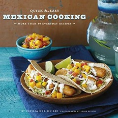 READ KINDLE 🗃️ Quick & Easy Mexican Cooking: More Than 80 Everyday Recipes by  Cecil