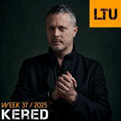 Kered - WEEK-37 | 2025 LTU-Podcast