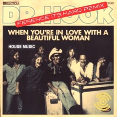 DR HOOK - When You Are In Love With A Beautiful Woman (FERENCE 'ITS HARD' REMIX) FREE DL STREAM