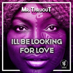Mr. Thruout - I Will Be Looking For Love