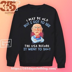 Nice I May Be Old But I Got To See The USA Before It Went To Shit Old Man 2024 shirt