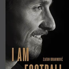 DOWNLOAD KINDLE 📔 I Am Football: Zlatan Ibrahimovic by  Zlatan Ibrahimovic &  Michae