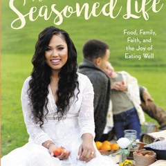 ⚡PDF ❤ The Seasoned Life: Food, Family, Faith, and the Joy of Eating Well (Tastes)