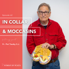 🎧 Power of Place Episode #62 | In Collar & Moccasins – Father Patrick Twohy S.J.