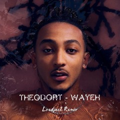 Theodort - Wayeh (Loudjack Remix)