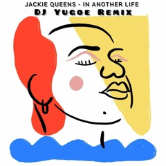 Jackie Queens - In Another Life (DJ Yugoe Remix).wav
