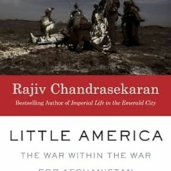 PDF/ READ Little America: The War Within the War for Afghanistan By  Rajiv Chandrasekaran (Auth