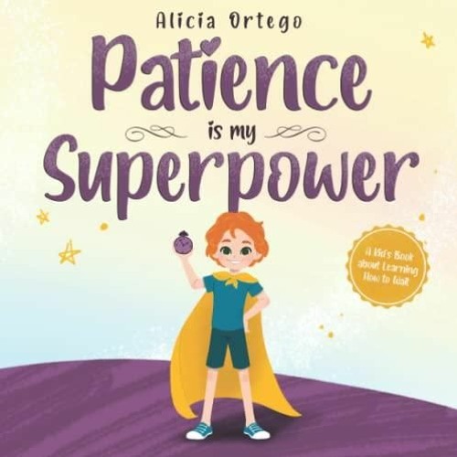 PDF/READ Patience is my Superpower: A Kid?s Book about Learning How to Wait (My