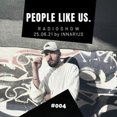 People Like Us Radio Show #004 by Innarius 25.06.2021