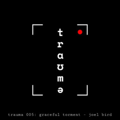 trauma 005: graceful torment - joel bird