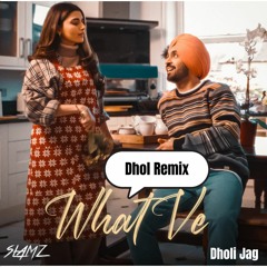 What Ve Dhol Remix | DHOLI JAG | SLAMZ