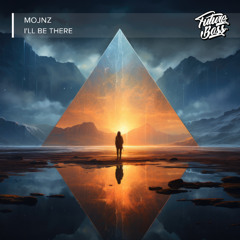 Mojnz - I'll Be There [Future Bass Release]