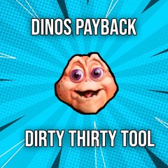 Dinos Payback (Dirty Thirty Tool) *FREE DOWNLOAD*