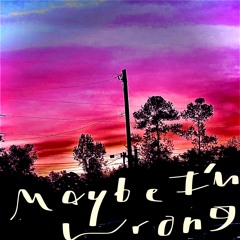 Maybe I’m Wrong (prod. Casper The Producer)