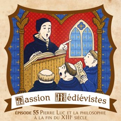 Épisode 55 - Pierre-Luc et la philosophie à la fin du XIIIème siècle